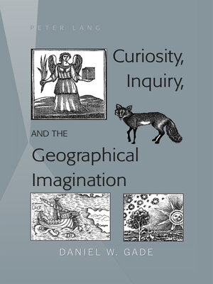 cover image of Curiosity, Inquiry, and the Geographical Imagination